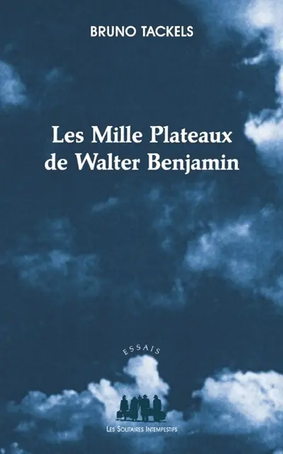 Les mille plateaux de Walter Benjamin