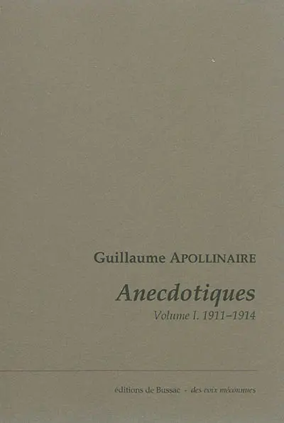 Anecdotiques. Vol. 1. Avril 1911-mars 1914
