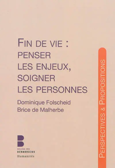 Fin de vie : penser les enjeux, soigner les personnes : d'après la journée d'études sur la fin de vie au Collège des Bernardins en partenariat avec l'Université Paris-Est Marne-la-Vallée (Collège des Bernardins, 2 février 2013)