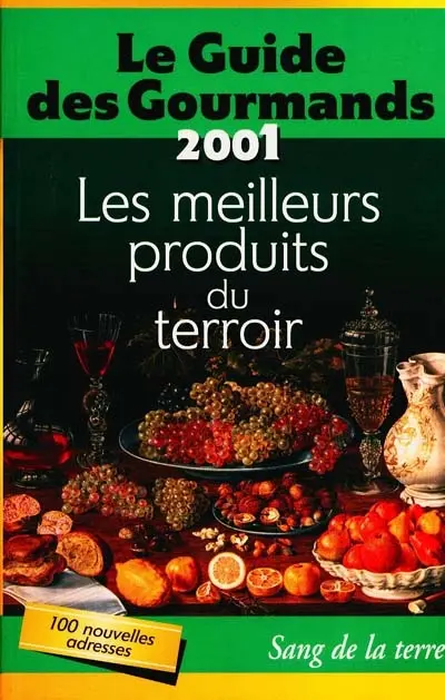 Le guide des gourmands 2001 : les meilleurs produits du terroir de France et d'Europe