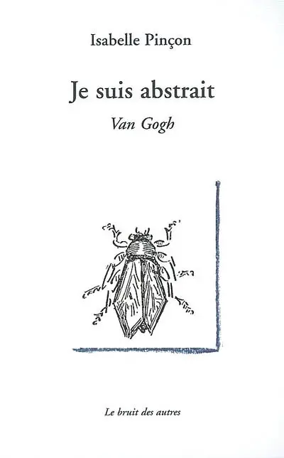 Je suis abstrait : Van Gogh : treize tableaux adressé à Théo