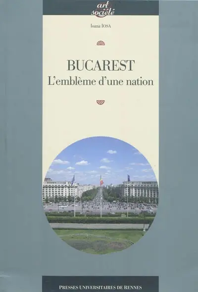 Bucarest : l'emblème d'une nation