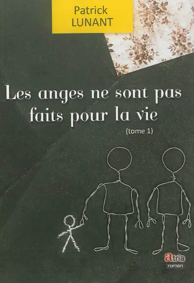 Les anges ne sont pas faits pour la vie. Vol. 1