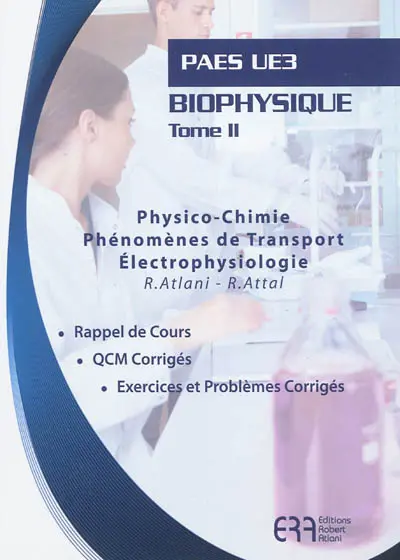 Biophysique. Vol. 2. Physico-chimie, phénomènes de transport, électrophysiologie : PAES UE3 : rappel de cours, QCM corrigés, exercices et problèmes corrigés