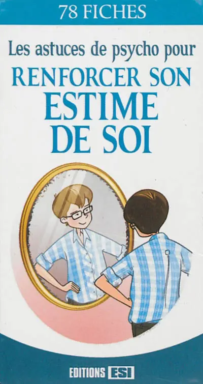 Les astuces de psycho pour renforcer son estime de soi : 78 fiches