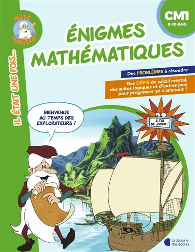Enigmes mathématiques, CM1, 9-10 ans : bienvenue au temps des explorateurs !
