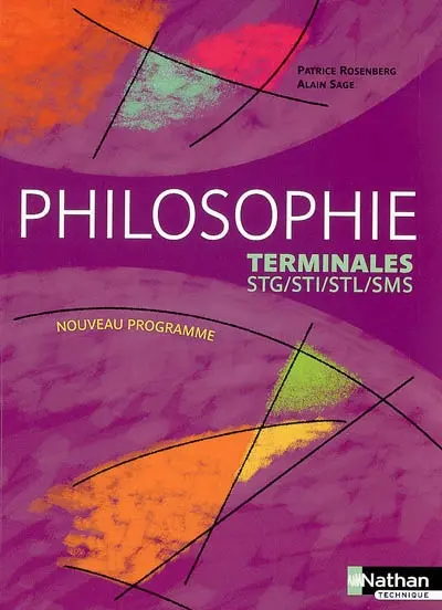 Philosophie, terminales STG, STI, STL, SMS : manuel de l'élève