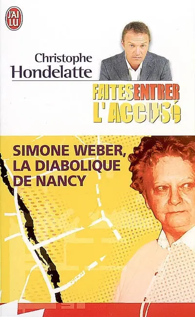 Faites entrer l'accusé. Vol. 2007. Simone Weber, la diabolique de Nancy