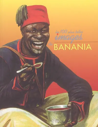 Les cent plus belles images de Banania