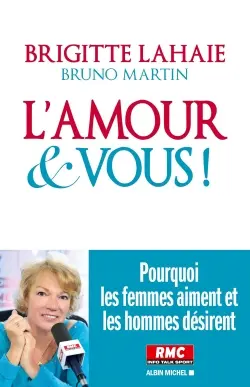 L'amour et vous ! : pourquoi les femmes aiment et les hommes désirent