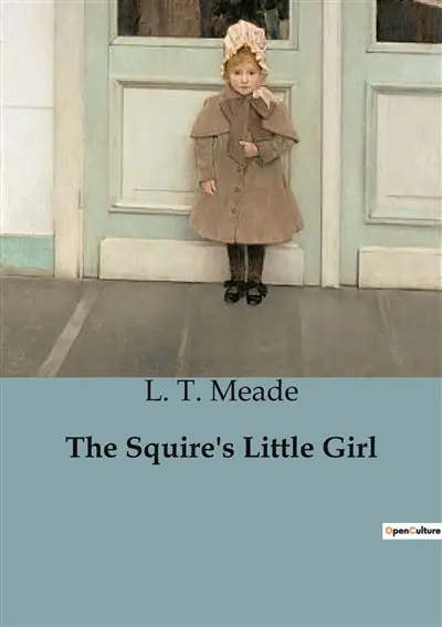 The Squire's Little Girl : The Adventures and Challenges of Phyllis Harringay