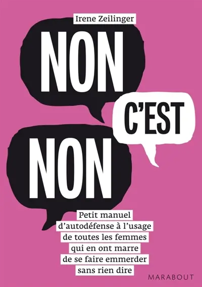 Non c'est non : petit manuel d'autodéfense à l'usage de toutes les femmes qui en ont marre de se faire emmerder sans rien dire