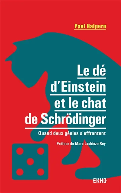 Le dé d'Einstein et le chat de Schrödinger : quand deux génies s'affrontent