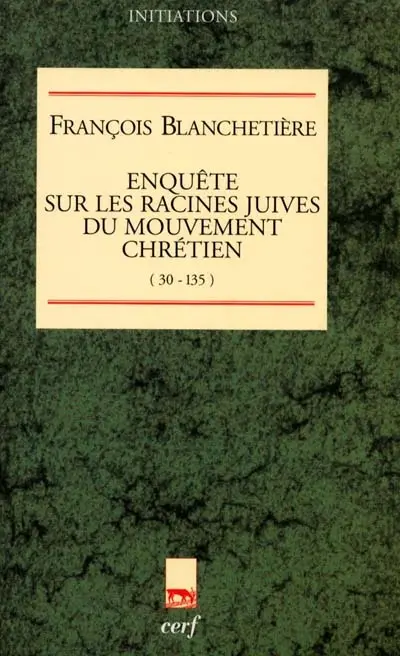 Enquête sur les racines juives du mouvement chrétien (30-135)