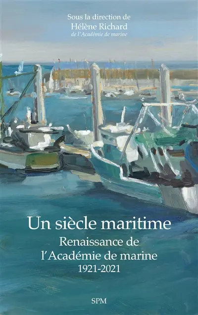 Un siècle maritime : renaissance de l'Académie de marine : 1921-2021
