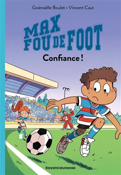 Max fou de foot. Vol. 4. Confiance !