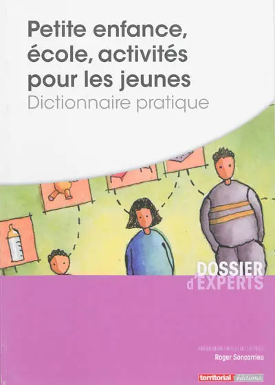 Petite enfance, école, activités pour les jeunes : dictionnaire pratique