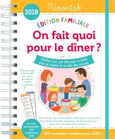 On fait quoi pour le dîner ? 2018 : chaque jour, une idée pour le dîner, avec sa recette et sa liste des courses : 16 mois, de septembre 2017 à décembre 2018, édition familiale
