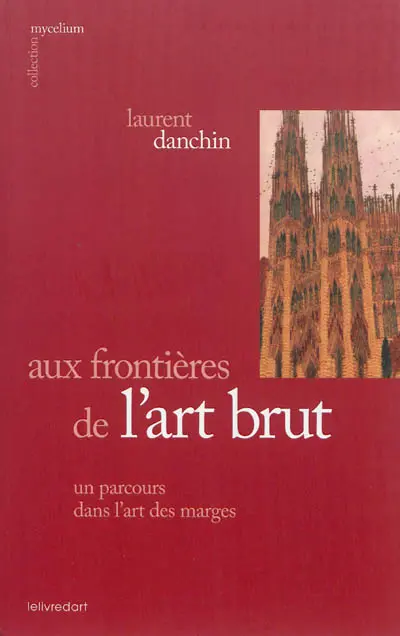 Aux frontières de l'art brut, un parcours dans l'art des marges