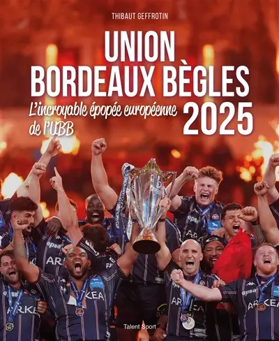 Union Bordeaux Bègles 2025 : l'incroyable épopée européenne de l'UBB