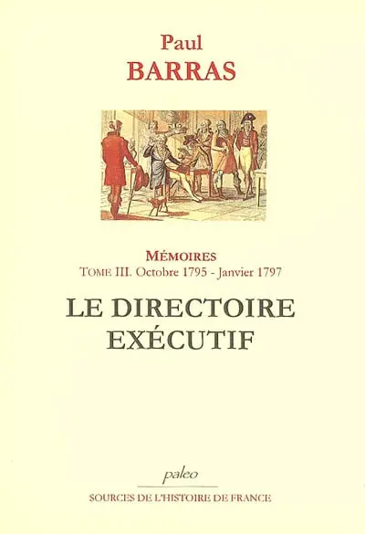 Mémoires. Vol. 3. Le Directoire exécutif : 26 octobre 1795-18 janvier 1797, 4 brumaire an IV-29 nivôse an V
