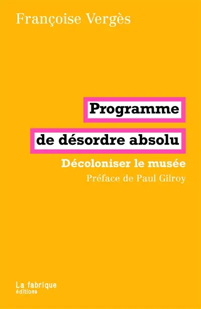 Programme de désordre absolu : décoloniser le musée