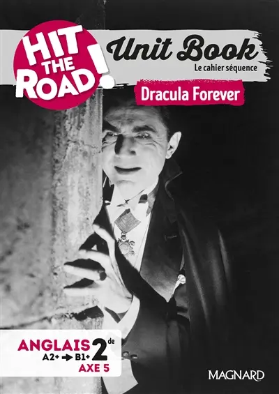 Hit the road! anglais 2de, A2+-B1+, axe 5 : unit book, le cahier séquence : Dracula forever, nouveau programme 2025