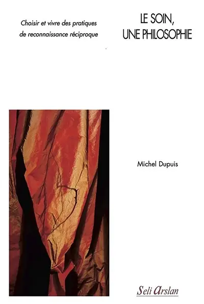 Le soin, une philosophie : choisir et vivre des pratiques de reconnaissance réciproque