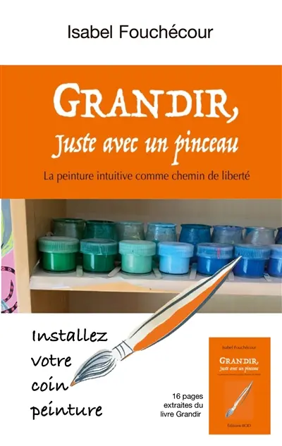 Grandir, juste avec un pinceau : La peinture intuitive comme chemin de liberté