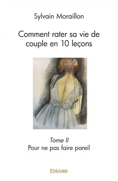 Comment rater sa vie de couple en 10 leçons – : Pour ne pas faire pareil