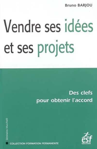 Vendre ses idées et ses projets : des clefs pour obtenir l'accord