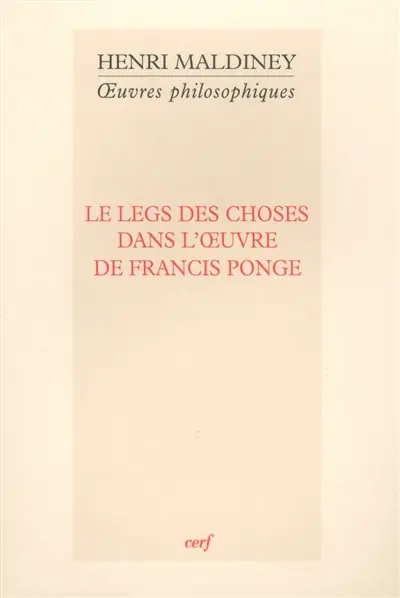 Oeuvres philosophiques. Le legs des choses dans l'oeuvre de Francis Ponge
