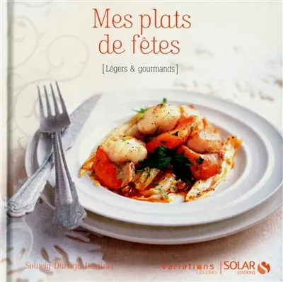 Mes plats de fêtes : légers & gourmands