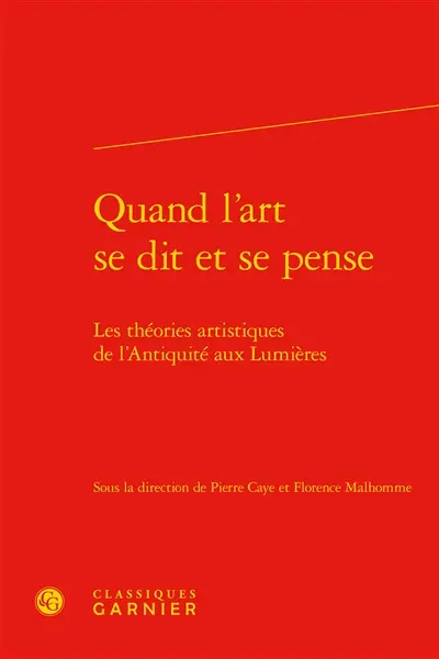 Quand l'art se dit et se pense : les théories artistiques de l'Antiquité aux Lumières