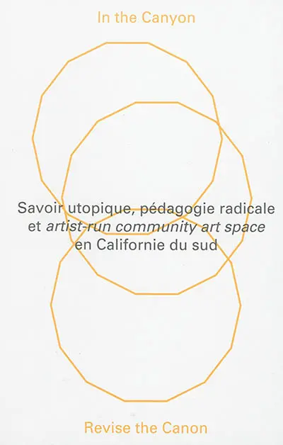 In the Canyon, revise the canon : savoir utopique, pédagogie radicale et artist-run community art space en Californie du sud