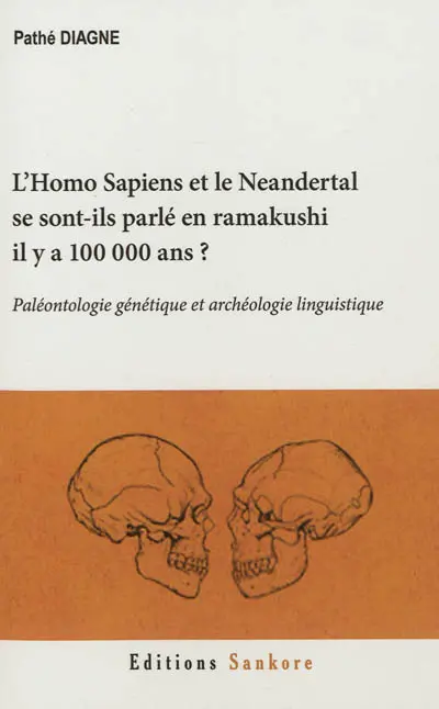 L'Homo sapiens et le Neandertal se sont-ils parlé en ramakushi il y a 100.000 ans ? : paléontologie génétique et archéologie linguistique