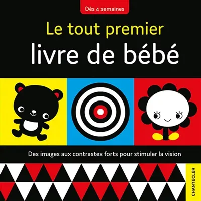 Le tout premier livre de bébé : des images aux contrastes forts pour stimuler la vision : dès 4 semaines