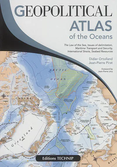 Geopolitical atlas of the oceans : the law of the sea, issues of delimitation, maritime transport and security, international straits, seabed resources