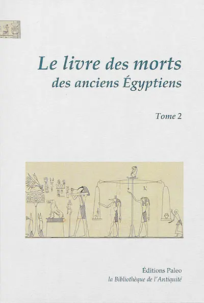 Le Livre des morts des anciens Egyptiens : traduction complète d'après le papyrus de Turin et les manuscrits du Louvre : avec les planches du manuscrit de Turin. Vol. 2. Chapitres 68 à 125