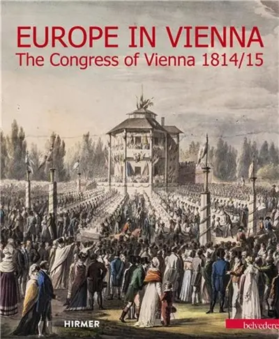 Europe in Vienna : The Congress of Vienna 1814/15