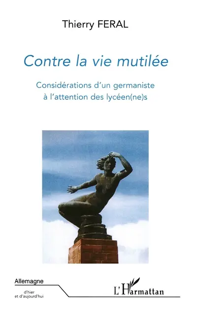 Contre la vie mutilée : considérations d'un germaniste à l'attention des lycéen(ne)s. T. Feral, un germaniste militant...