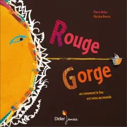 Rouge-Gorge ou Comment le feu est venu au monde