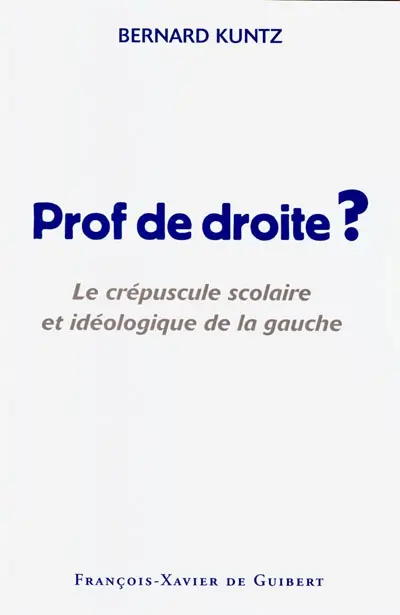 Prof de droite ? : le crépuscule scolaire et idéologique de gauche
