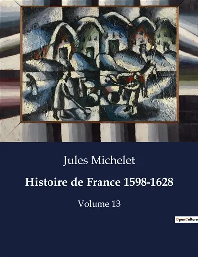 Histoire de France 1598-1628 : Volume 13
