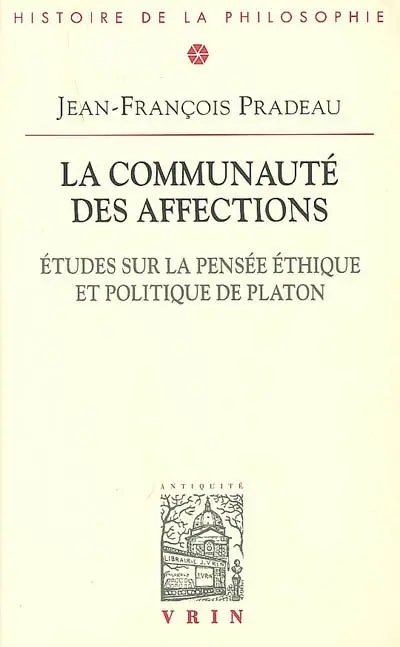 La communauté des affections : études sur la pensée éthique et politique de Platon