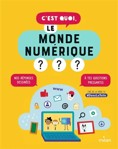 C'est quoi, le monde numérique ? : nos réponses dessinées à tes questions pressantes