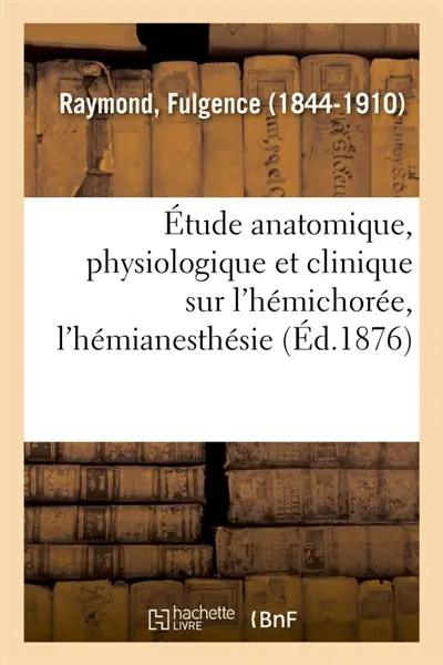 Etude anatomique, physiologique et clinique sur l'hémichorée, l'hémianesthésie : et les tremblements symptomatiques