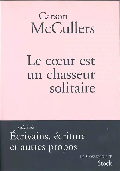 Le coeur est un chasseur solitaire. Ecrivains, écriture et autres propos : articles et essais