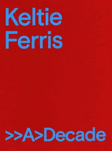 Keltie Ferris : A Decade