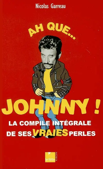 Ah que... Johnny ! : la compile intégrale de ses vraies perles